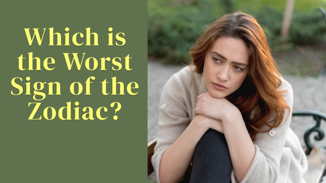 Which is the Worst zodiac Sign