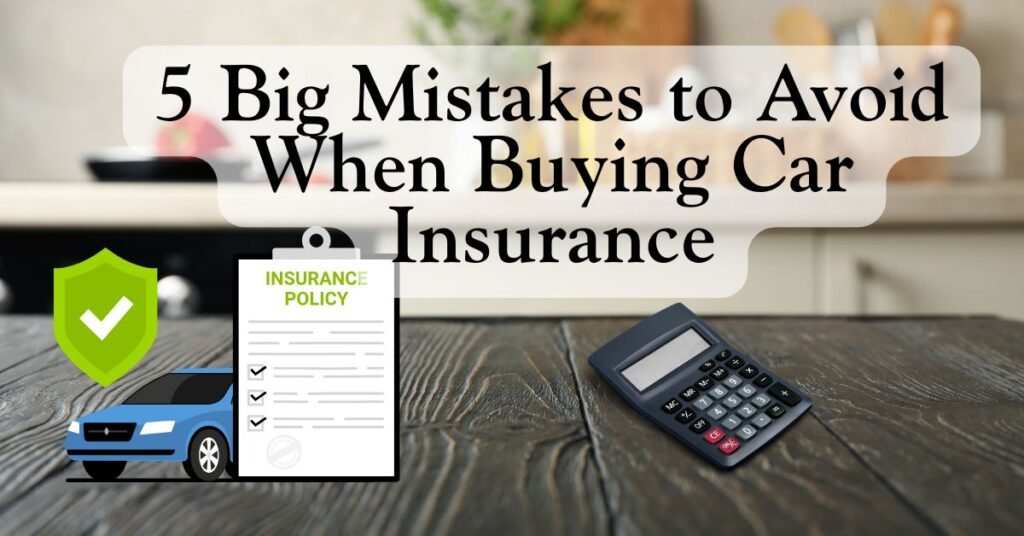5 Big car insurance Mistakes to Avoid When Buying Car Insurance