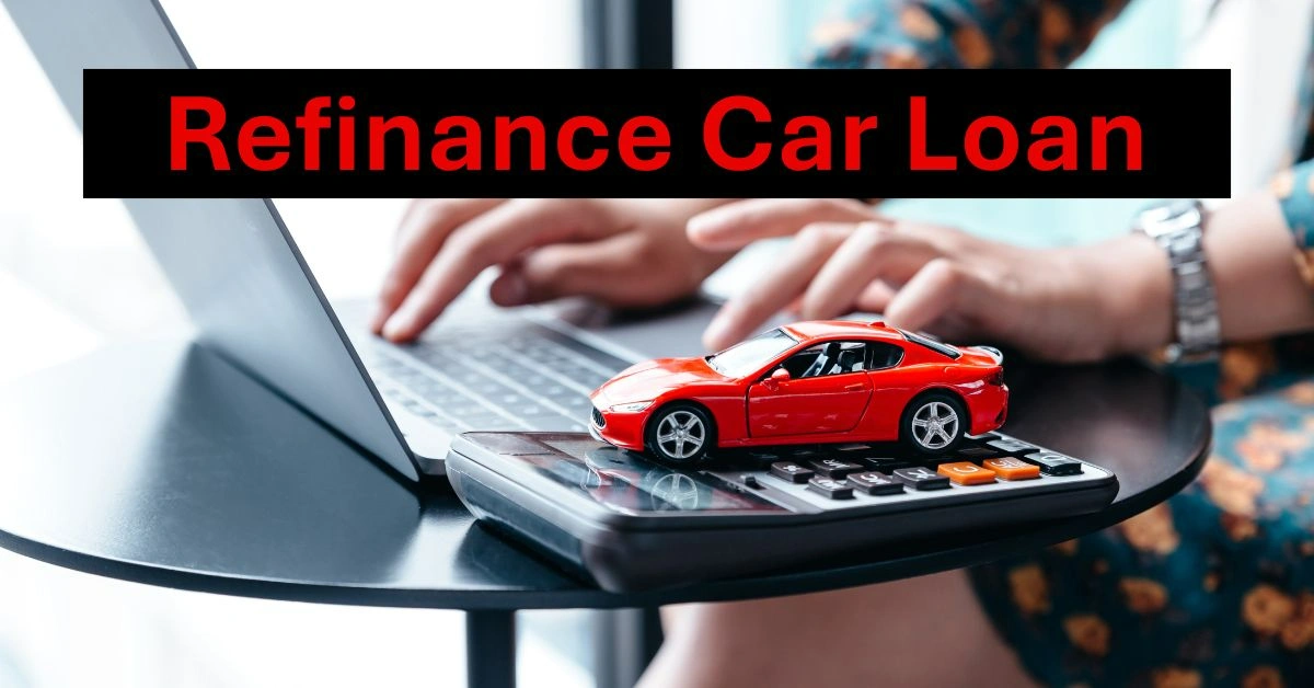 Refinance Car Loan 2025 – Easy Guide to Save Money